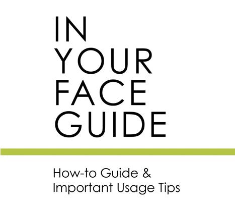 IN YOUR FACE GUIDE: How to Guide and Important Usage Tips