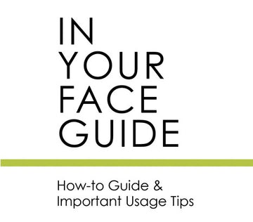 IN YOUR FACE GUIDE: How to Guide and Important Usage Tips
