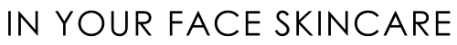 IN YOUR FACE SKINCARE logo, return to home page