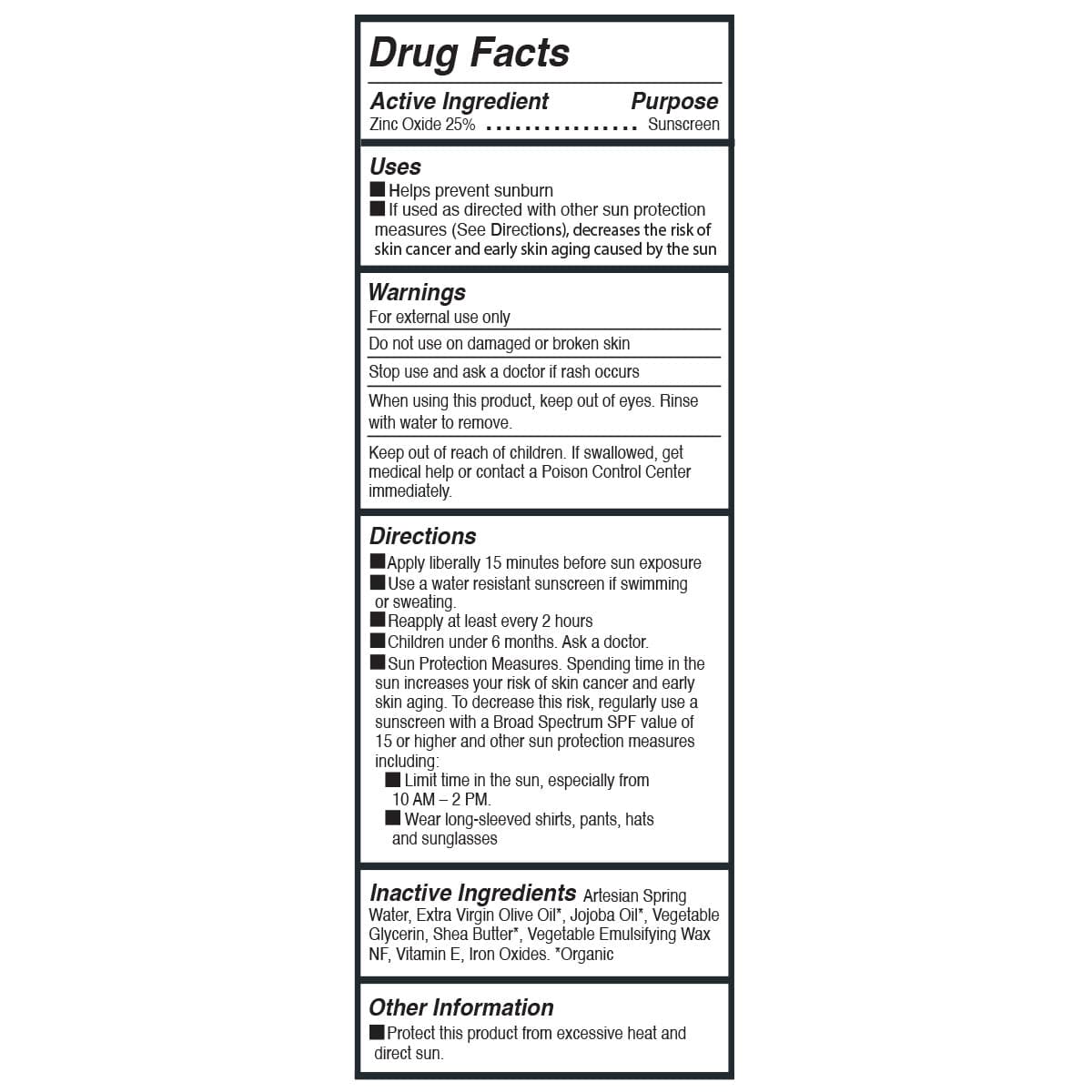 Drug Facts: Active Ingredient Zinc Oxide 25% Purpose Sunscreen Uses: Helps prevent sunburn If used as directed with other sun protection measures (See Directions), decreases the risk of skin cancer and early skin aging caused by the sun Warnings: For external use only. See 'Drug Facts' on product page for full list.
